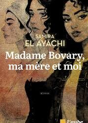 Madame Bovary, ma mère et moi Samira El Ayachi