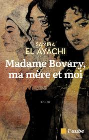 Madame Bovary, ma mère et moi Samira El Ayachi