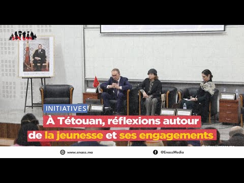 À tétouan, réflexions autour de la jeunesse et ses engagements